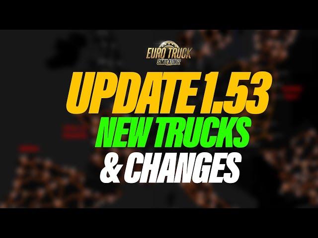 ETS2 Update 1.53 New Changes Coming