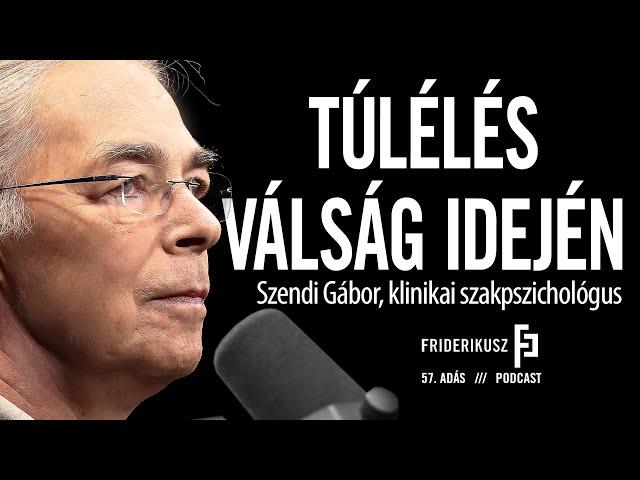 SURVIVING DURING A CRISIS: Gábor Szendi, clinical psychologist /// Friderikusz Podcast Episode 57.