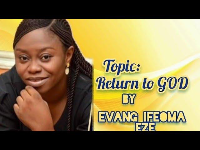 Return to GOD‍️BY Evang ifeoma Eze