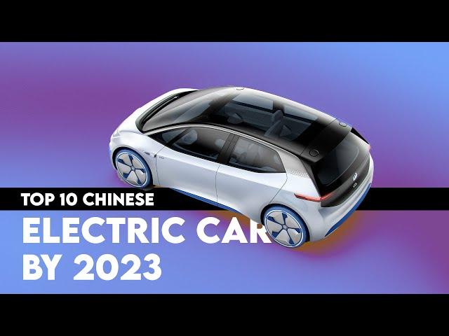 Top 10 Chinese Electric Cars By 2023