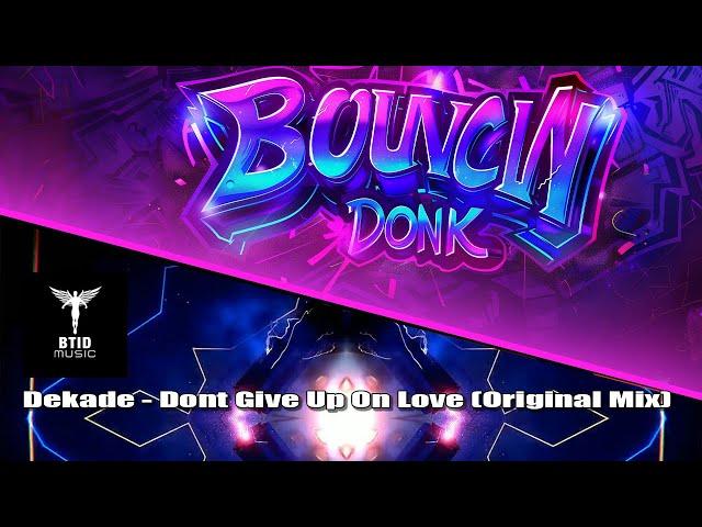 Dekade - Dont Give Up On Love - Bouncin Donk #Donk #Bounce