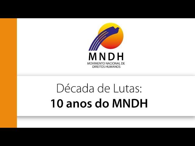 Década de Lutas: 10 Anos do MNDH Movimento Nacional de Direitos Humanos