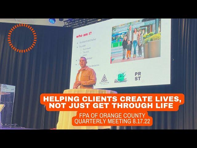 Helping Clients Create Lives, Not Just Get Through Life--FPA of Orange County (August 17th 2022)