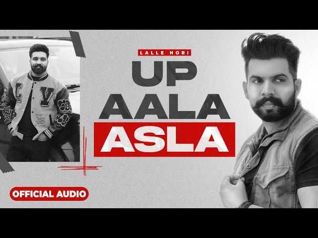 UP AALA ASLA (Audio song) : LALLE HORI | Rana Balachaur | Freak Singh | New Punjabi Songs 2023