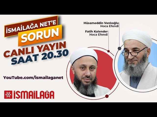 İsmailağa Net'e Sorun Canlı Yayın 30.03.2022 - Hüsameddin Vanlıoğlu ve Fatih Kalender Hoca Efendiler