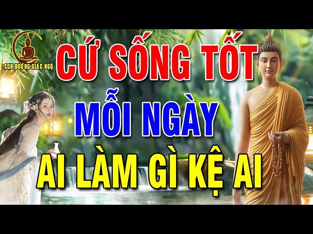 Phật Dạy Sống Ở Đời Bỏ Ác Làm Lành Để An Vui Giải Thoát Ai Làm Mặc Gì Kệ Ai - Con Đường Giác Ngộ