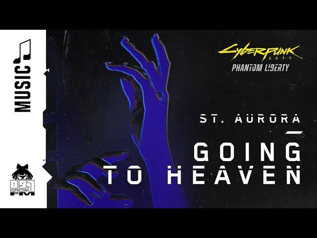 Cyberpunk 2077 — Going to Heaven by St. Aurora (89.7 Growl FM)