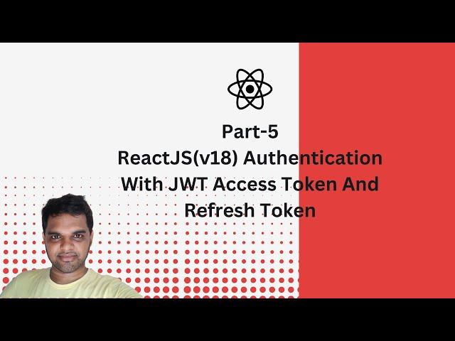 Part-5 | ReactJS(v18) Authentication With JWT AccessToken And Refresh Token