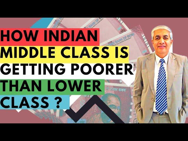 How Indian Middle Class Is Getting  Poorer Than Lower Class ?