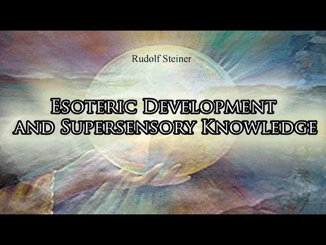 Esoteric Development and Supersensory Knowledge Vienna, 7 November 1907 by Rudolf Steiner