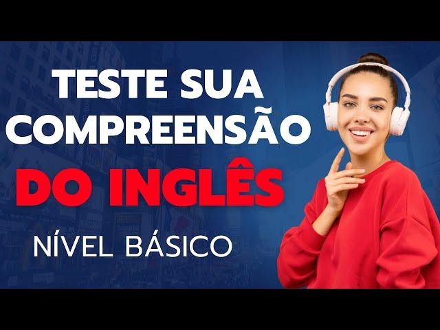 SUPER EXERCÍCIO DE INGLÊS PARA NÍVEL BÁSICO/INICIANTE - PRATIQUE SUA COMPREENSÃO ORAL DO INGLÊS!