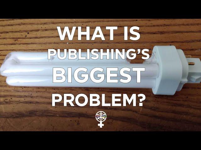 What is publishing's Biggest Problem? (A People's Guide to Publishing)