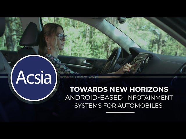 Towards new horizons: Acsia's Android-based Infotainment Systems for automobiles.