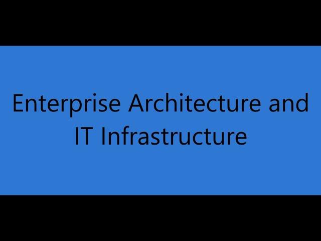 Enterprise Architecture and IT Infrastructure