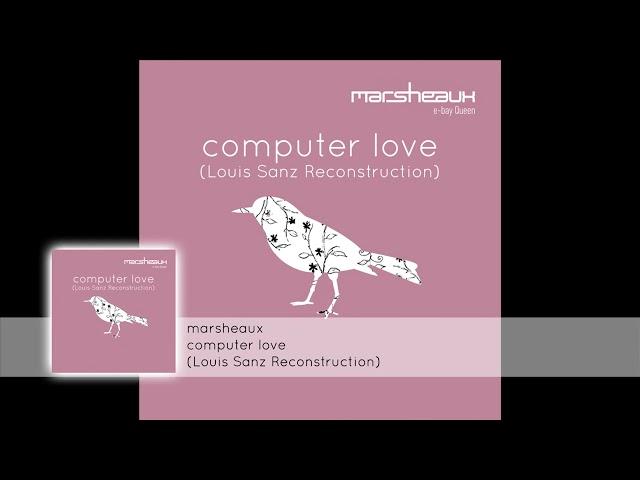 Marsheaux - Computer Love (Louis Sanz Reconstruction)