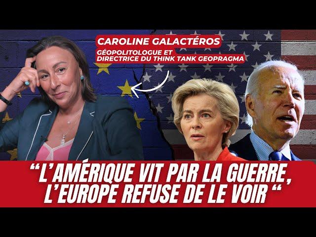 CAROLINE GALACTÉROS : "L'AMÉRIQUE VIT PAR LA GUERRE, L'EUROPE REFUSE DE LE VOIR"