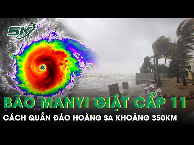 Bão số 9 Man-yi giật cấp 11, chỉ còn cách quần đảo Hoàng Sa khoảng 350km | SKĐS