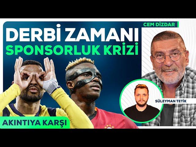 Fenerbahçe-Galatasaray, Tartışmalı Sponsorluk, Karaborsa, Hakem Tepkisi | Akıntıya Karşı