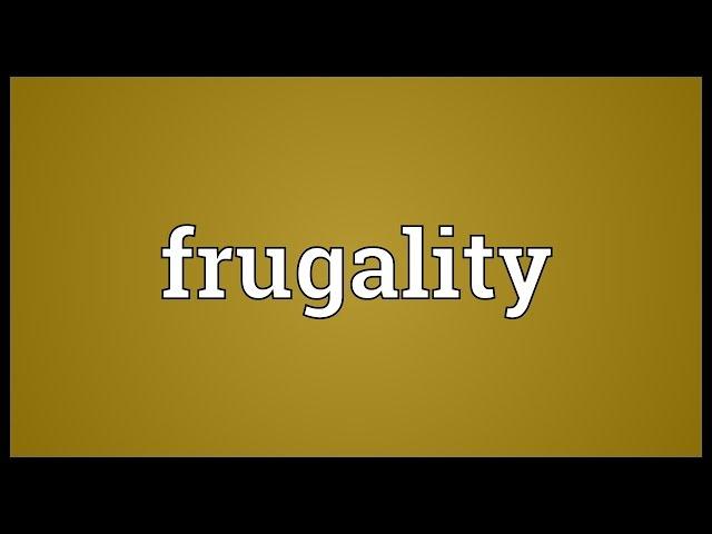 Frugality Meaning