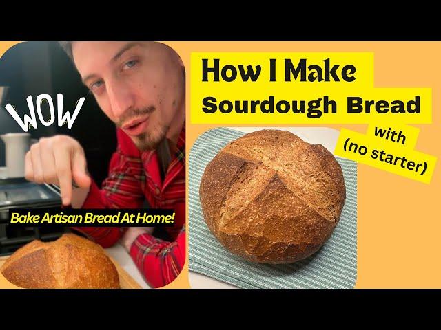 Sourdough Bread Without the Starter: The Easy Way!