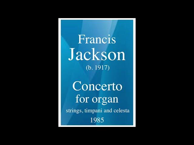 Francis Jackson (b. 1917) : Concerto for Organ, Strings, Timpani and Celesta (1985)