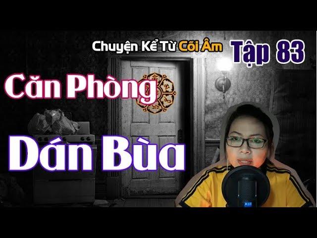 Chuyện Kể Từ Cõi Âm Tập 83 - CĂN PHÒNG DÁN BÙA - Seri Truyện Ma Có Thật