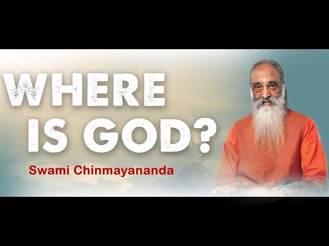 Where is God - Swami Chinmayananda