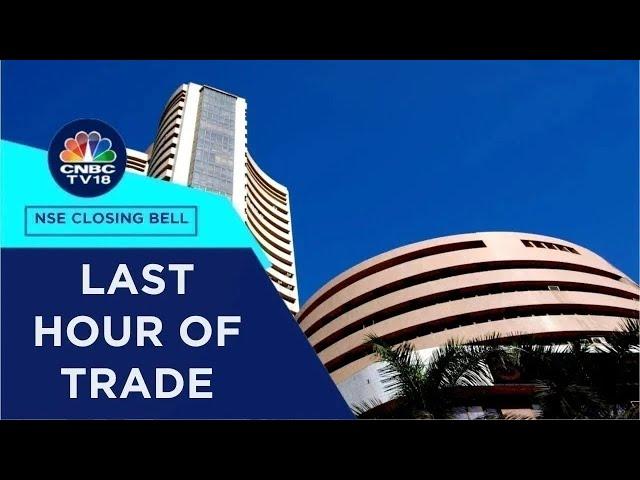 Stock Market Updates: All Updates From The Last Hour Of Trade Today | NSE Closing Bell | CNBC TV18