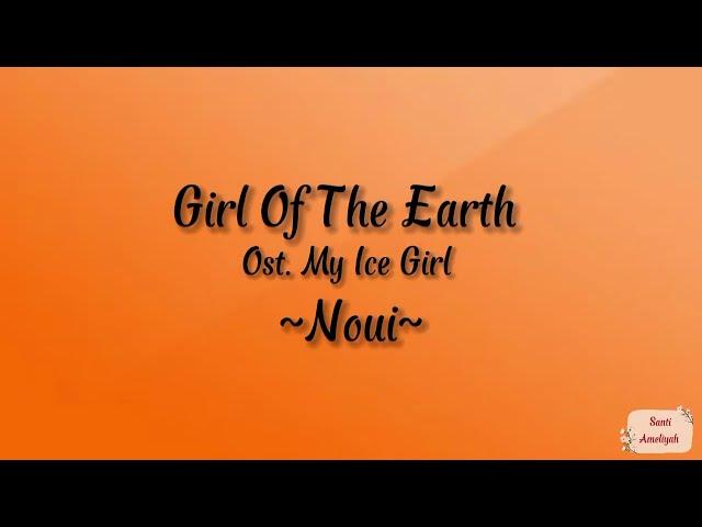 Girl Of The Earth - Noui (OST. MY ICE GIRL) Lirik dan Terjemahan