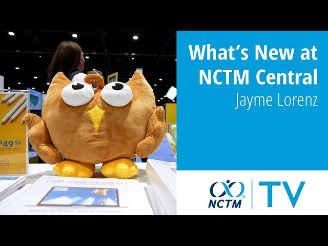 What’s New at NCTM Central | Jayme Lorenz