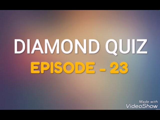 DIAMOND QUIZ EPISODE - 23 (WITH RESULT OF DIAMOND QUIZ EPISODE 22)