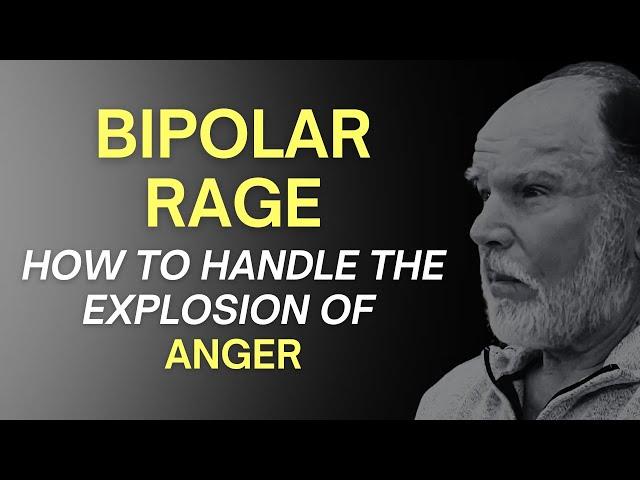 Bipolar Rage: How to handle the explosion of anger.