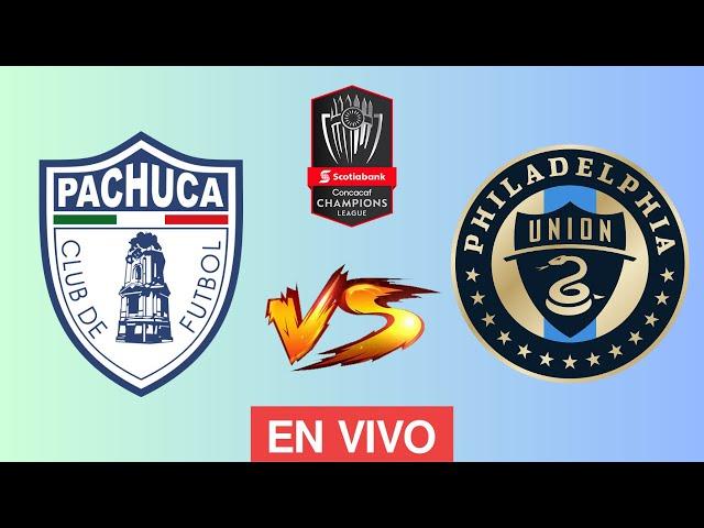 PACHUCA VS PHILADELPHIA UNION EN VIVO - CONCACAF CHAMPIONS CUP 2024