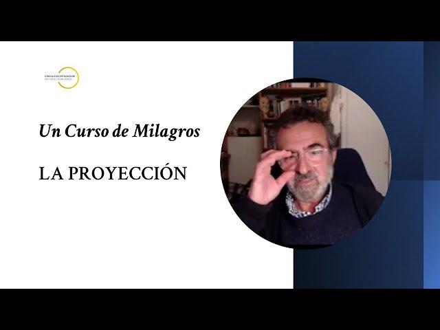 Un Curso de Milagros. La proyección. Otra trampa del ego en la que todos caemos.