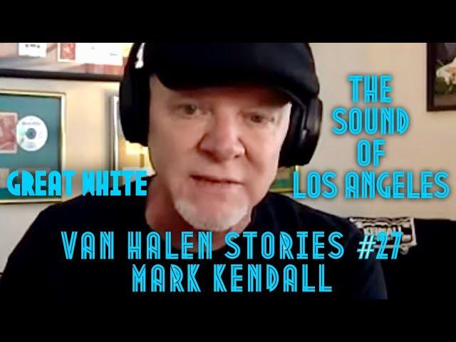 Van Halen Stories #27 Mark Kendall of Great White “The Sound Of Los Angeles”