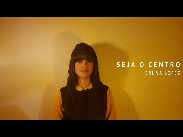 Bruna Lopez - SEJA O CENTRO - Lyric video (Official music video)