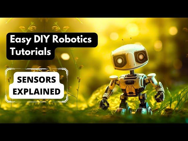 Sensors Explained - What is a Sensor - Different Types  | Robotics tutorial for Beginners