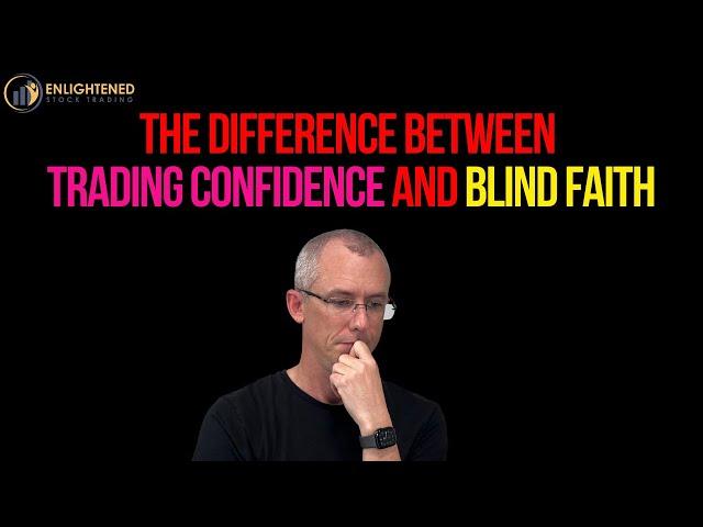 The Difference Between Trading Confidence and Blind Faith