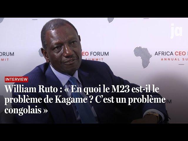 William Ruto : « En quoi le M23 est-il le problème de Kagame ? C’est un problème congolais »