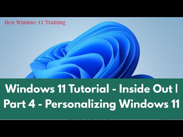 Windows 11 Tutorial - Inside Out | Part 4 - Personalizing Windows 11 | Windows 11 Tutorial