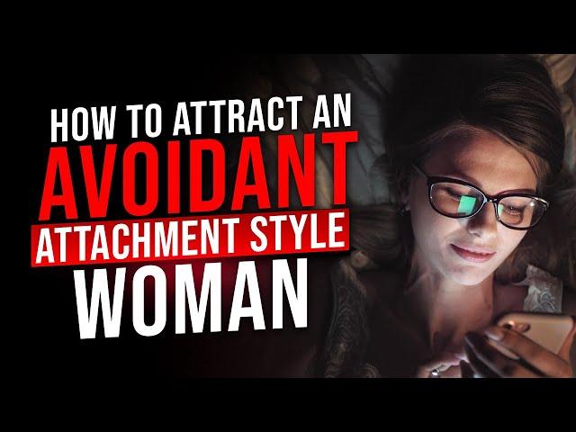 Avoidant Attachment Style: How to Keep an Avoidant Woman Attracted to You