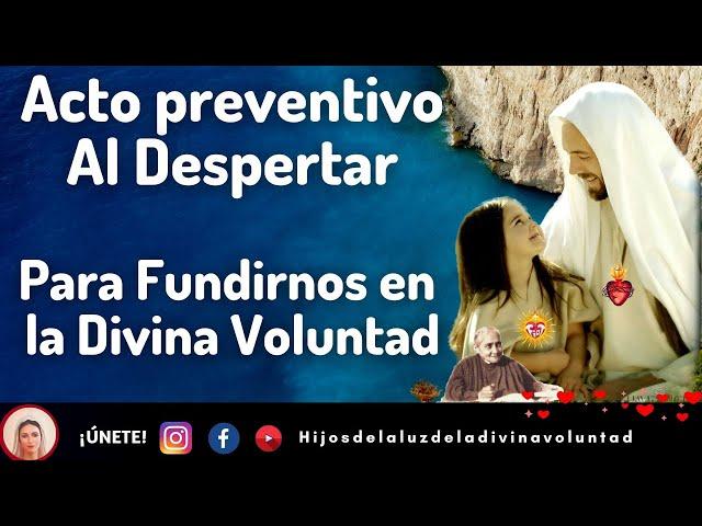  GIRO: AL DESPERTAR- ACTO PREVENTIVO PARA FUNDIRNOS EN LA DIVINA VOLUNTAD