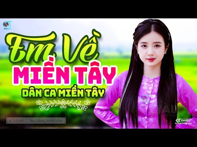 Em Về Miền Tây - LK Dân Ca Miền Tây 2024, Nhạc Trữ Tình Quê Hương Chọn Lọc - Dân Ca Miền Tây