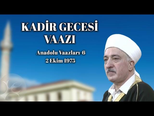 Kadir Gecesi Vaazı | Anadolu Vaazları 6 | M. Fethullah Gülen