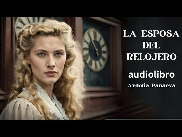 LA ESPOSA DEL RELOJERO (audiolibro completo)