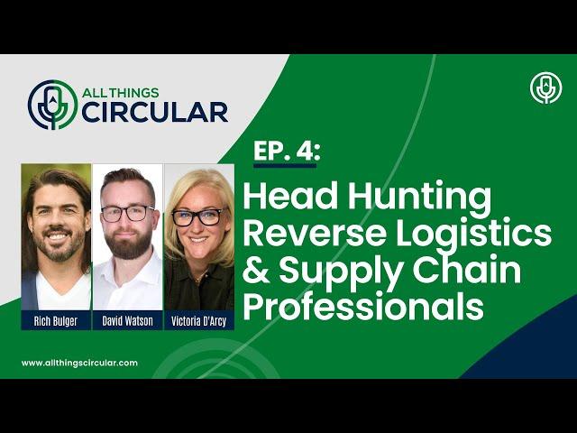 EP. 4: All Things Circular Podcast- Talent Recruitment in Reverse Logistics, David Watson RL People