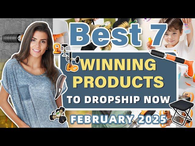 Best 7 Winning Products to Dropship Now | February 2025