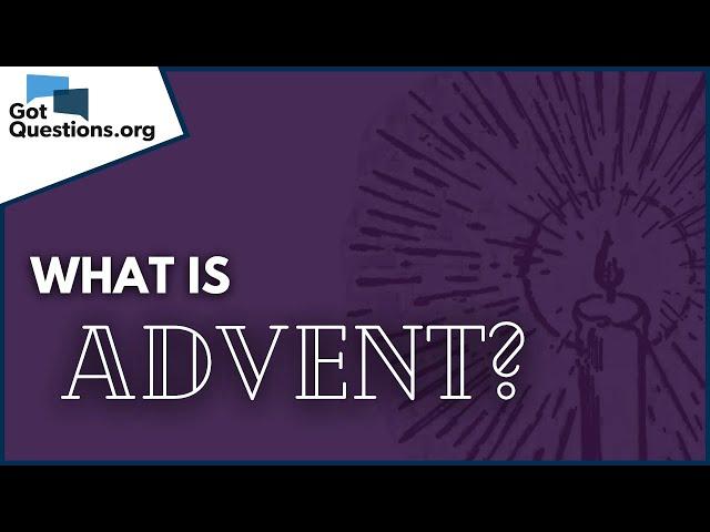 What is Advent?  |  GotQuestions.org