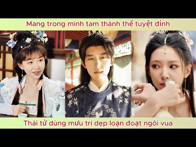Mang trong mình tam thánh thể tuyệt đỉnh, thái tử dùng mưu trí dẹp loạn đoạt ngôi vua.