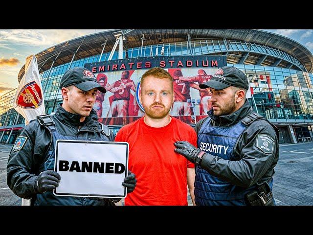 Im BANNED from The Emirates Stadium for LIFE!